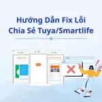 Hướng dẫn cách khắc phục lỗi kết nối Tuya Smart cho thiết bị thông minh