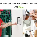 Giải Pháp Kiểm Soát Truy Cập Video Intercom Zkteco