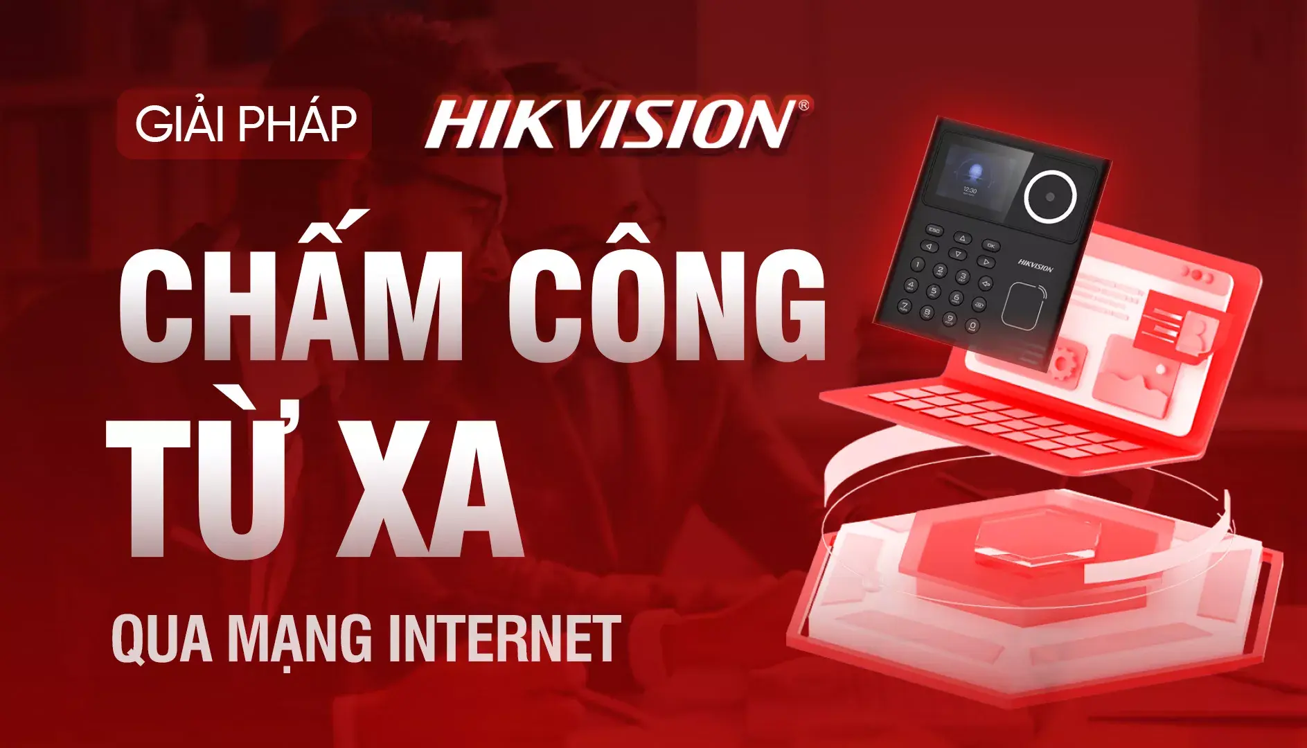Giải pháp chấm công từ xa qua mạng internet – Hikvision